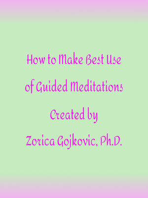 cover image of How to Get the Most Out of Guided Meditations Created by Zorica Gojkovic, Ph.D.